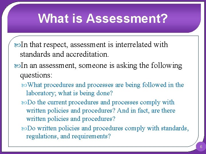 What is Assessment? In that respect, assessment is interrelated with standards and accreditation. In