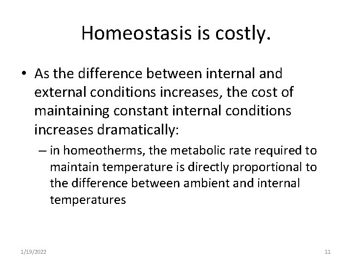 Homeostasis is costly. • As the difference between internal and external conditions increases, the