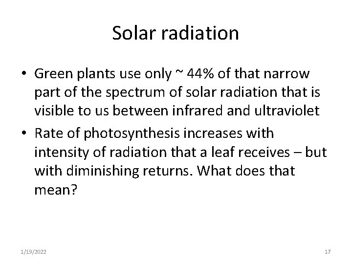 Solar radiation • Green plants use only ~ 44% of that narrow part of