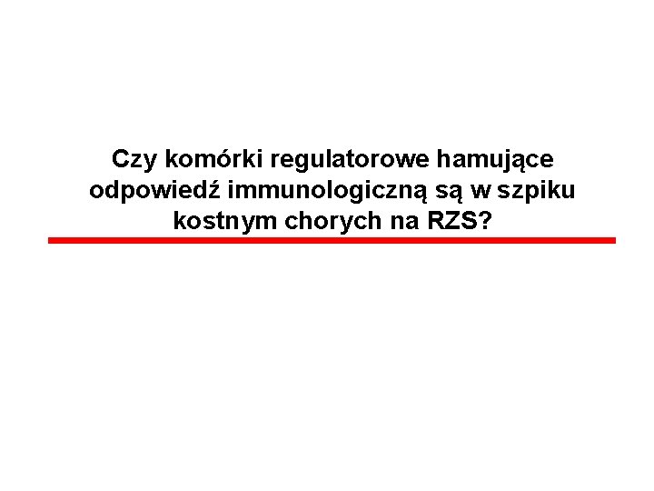 Czy komórki regulatorowe hamujące odpowiedź immunologiczną są w szpiku kostnym chorych na RZS? 