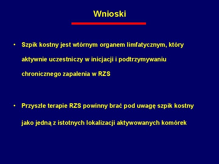 Wnioski • Szpik kostny jest wtórnym organem limfatycznym, który aktywnie uczestniczy w inicjacji i