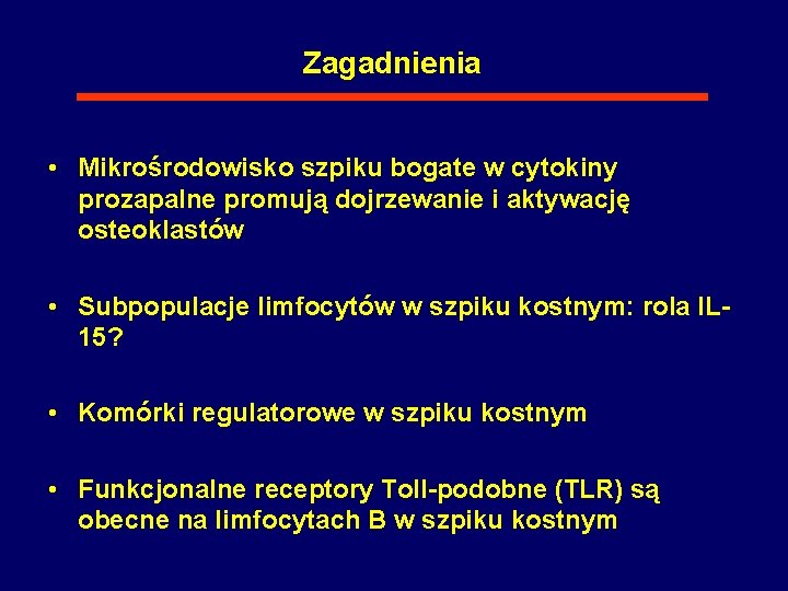 Zagadnienia • Mikrośrodowisko szpiku bogate w cytokiny prozapalne promują dojrzewanie i aktywację osteoklastów •