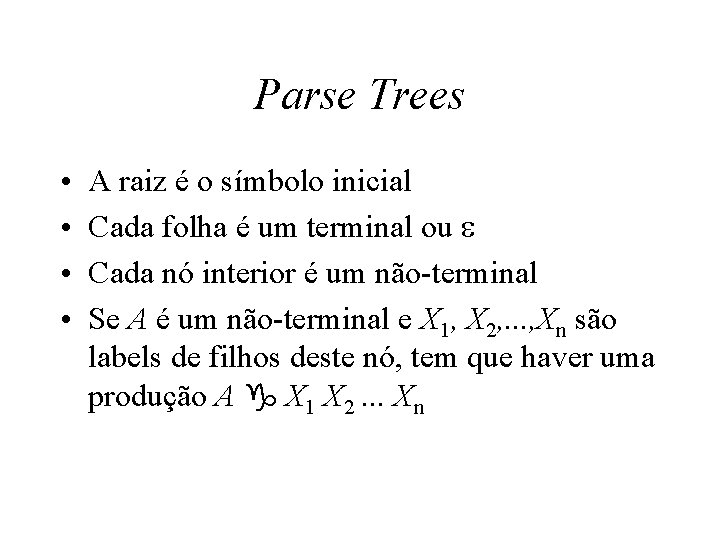 Parse Trees • • A raiz é o símbolo inicial Cada folha é um Parse Trees • • A raiz é o símbolo inicial Cada folha é um