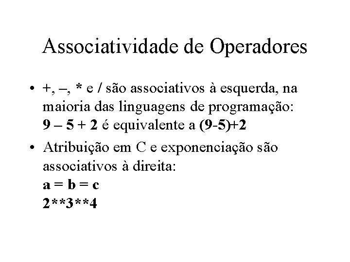 Associatividade de Operadores • +, –, * e / são associativos à esquerda, na Associatividade de Operadores • +, –, * e / são associativos à esquerda, na