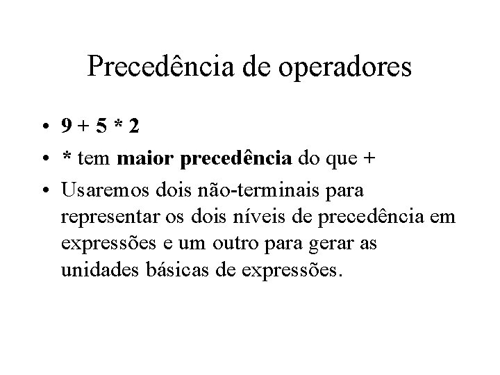 Precedência de operadores • 9+5*2 • * tem maior precedência do que + • Precedência de operadores • 9+5*2 • * tem maior precedência do que + •