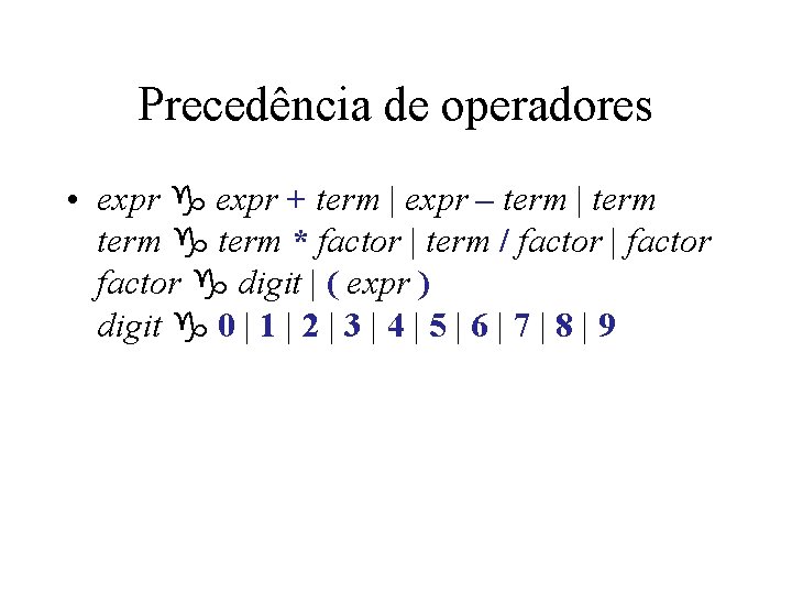 Precedência de operadores • expr g expr + term | expr – term | Precedência de operadores • expr g expr + term | expr – term |