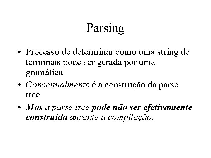 Parsing • Processo de determinar como uma string de terminais pode ser gerada por Parsing • Processo de determinar como uma string de terminais pode ser gerada por