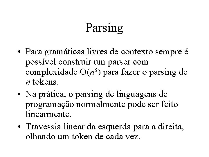 Parsing • Para gramáticas livres de contexto sempre é possível construir um parser complexidade Parsing • Para gramáticas livres de contexto sempre é possível construir um parser complexidade