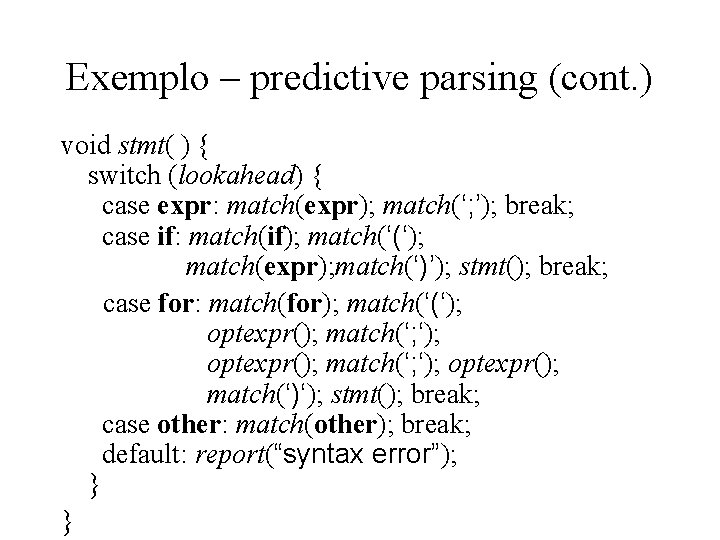 Exemplo – predictive parsing (cont. ) void stmt( ) { switch (lookahead) { case Exemplo – predictive parsing (cont. ) void stmt( ) { switch (lookahead) { case