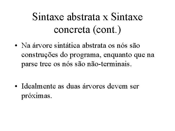 Sintaxe abstrata x Sintaxe concreta (cont. ) • Na árvore sintática abstrata os nós Sintaxe abstrata x Sintaxe concreta (cont. ) • Na árvore sintática abstrata os nós