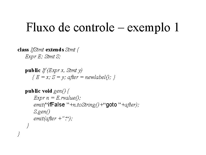 Fluxo de controle – exemplo 1 class If. Stmt extends Stmt { Expr E; Fluxo de controle – exemplo 1 class If. Stmt extends Stmt { Expr E;