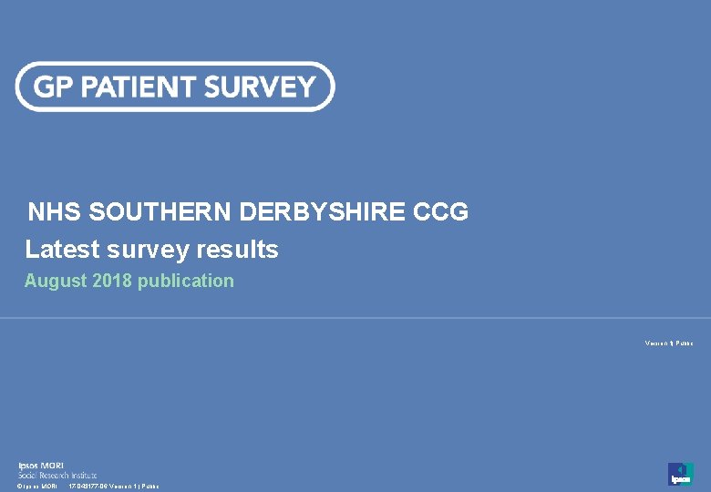 NHS SOUTHERN DERBYSHIRE CCG Latest survey results August 2018 publication Version 1| Public 1