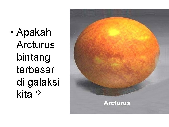  • Apakah Arcturus bintang terbesar di galaksi kita ? 