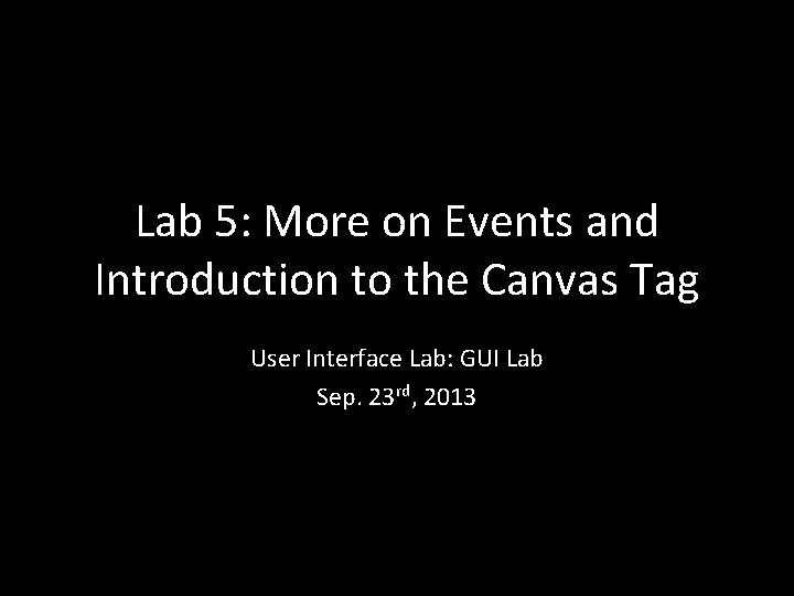 Lab 5: More on Events and Introduction to the Canvas Tag User Interface Lab: