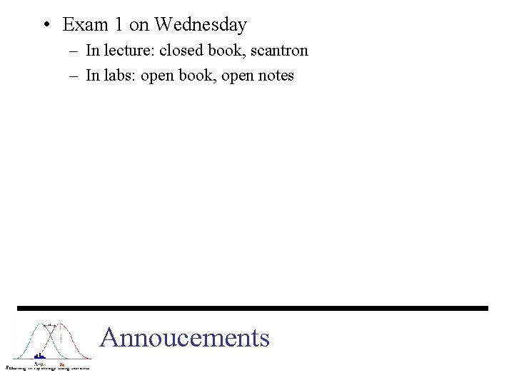 • Exam 1 on Wednesday – In lecture: closed book, scantron – In • Exam 1 on Wednesday – In lecture: closed book, scantron – In