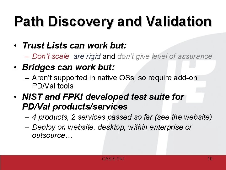 Path Discovery and Validation • Trust Lists can work but: – Don’t scale, are