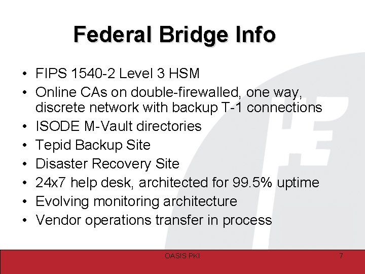 Federal Bridge Info • FIPS 1540 -2 Level 3 HSM • Online CAs on