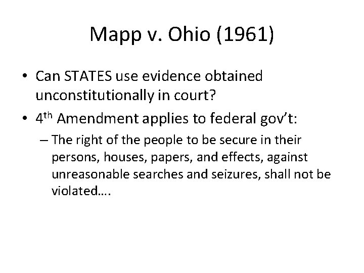 Mapp v. Ohio (1961) • Can STATES use evidence obtained unconstitutionally in court? •