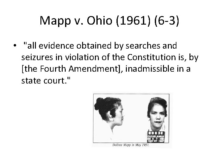 Mapp v. Ohio (1961) (6 -3) • "all evidence obtained by searches and seizures