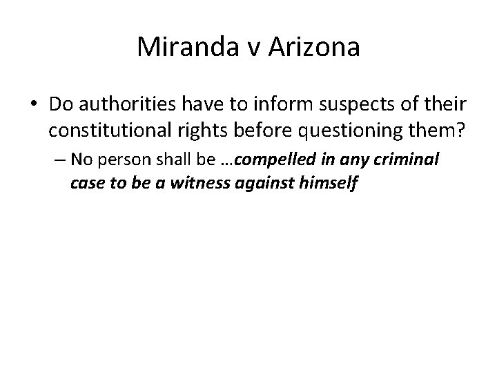 Miranda v Arizona • Do authorities have to inform suspects of their constitutional rights