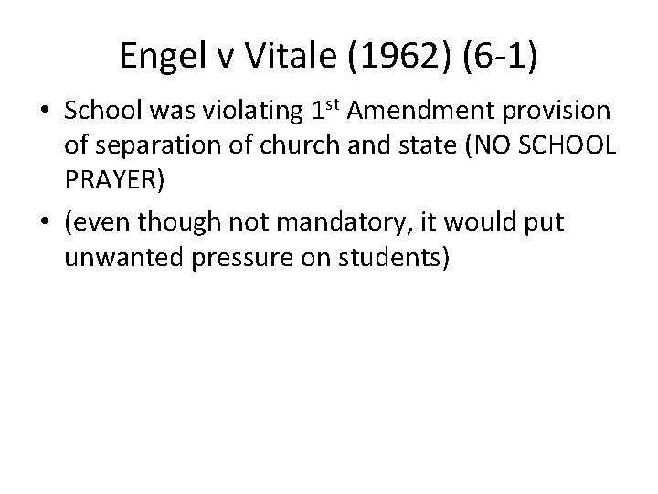 Engel v Vitale (1962) (6 -1) • School was violating 1 st Amendment provision