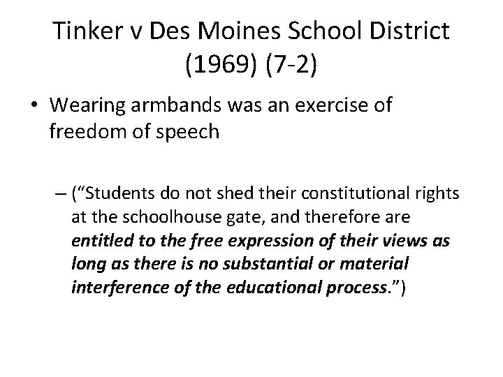 Tinker v Des Moines School District (1969) (7 -2) • Wearing armbands was an