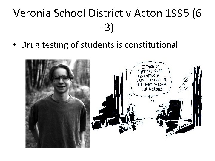 Veronia School District v Acton 1995 (6 -3) • Drug testing of students is