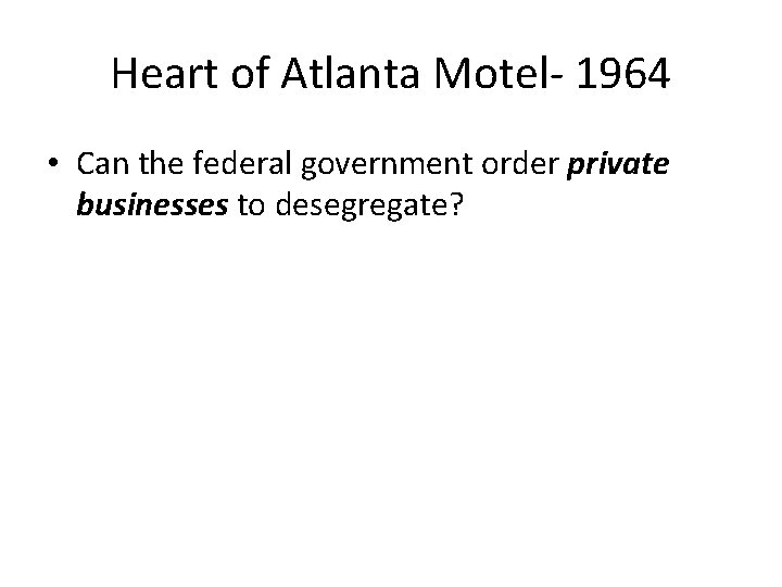 Heart of Atlanta Motel- 1964 • Can the federal government order private businesses to