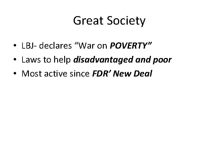 Great Society • LBJ- declares “War on POVERTY” • Laws to help disadvantaged and