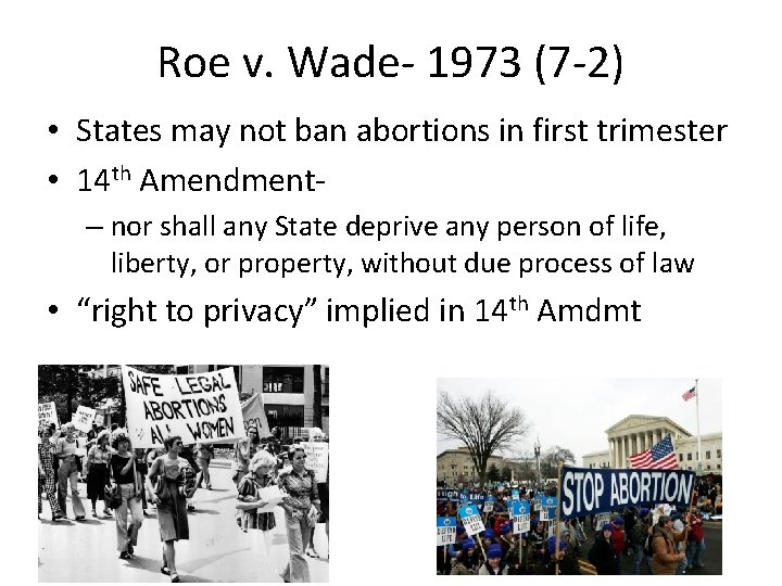 Roe v. Wade- 1973 (7 -2) • States may not ban abortions in first