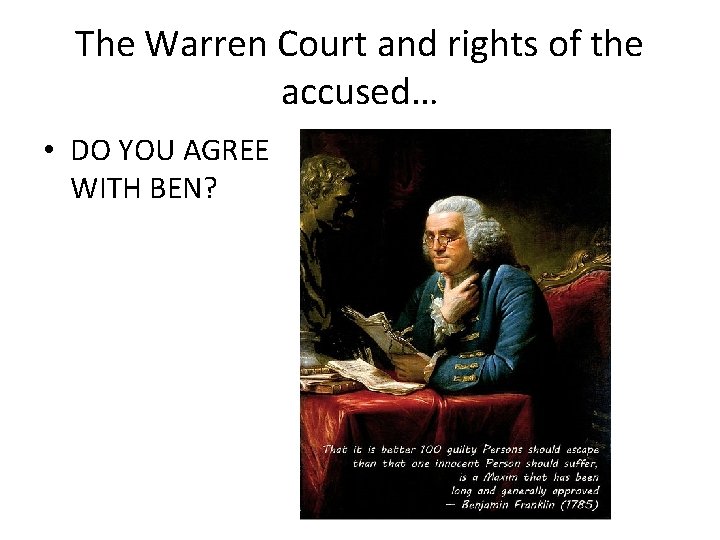 The Warren Court and rights of the accused… • DO YOU AGREE WITH BEN?