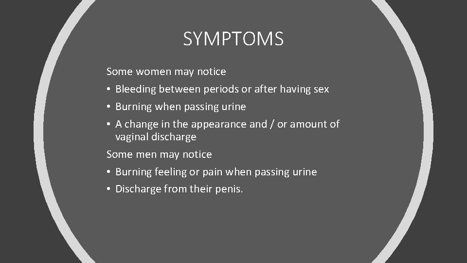 SYMPTOMS Some women may notice • Bleeding between periods or after having sex •