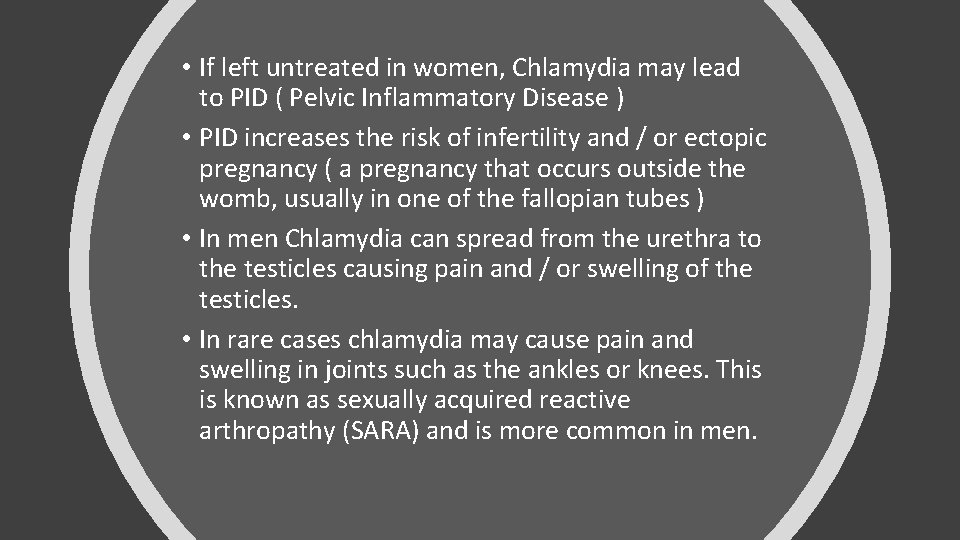  • If left untreated in women, Chlamydia may lead to PID ( Pelvic