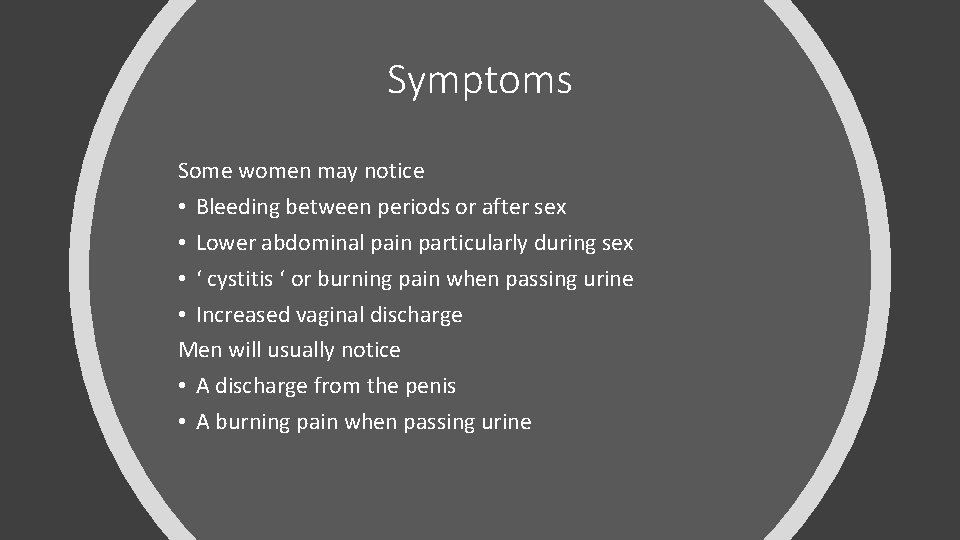 Symptoms Some women may notice • Bleeding between periods or after sex • Lower