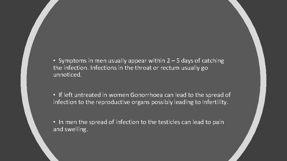  • Symptoms in men usually appear within 2 – 5 days of catching