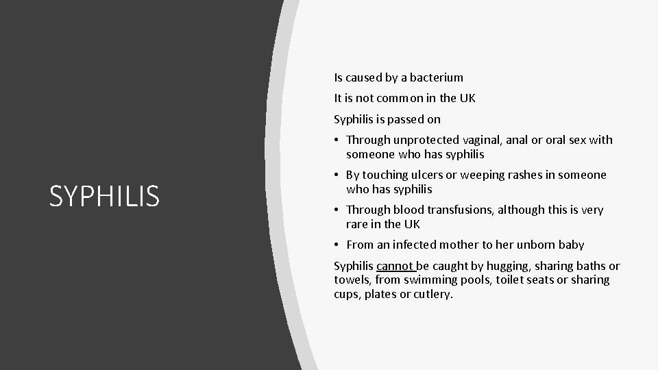 Is caused by a bacterium It is not common in the UK Syphilis is