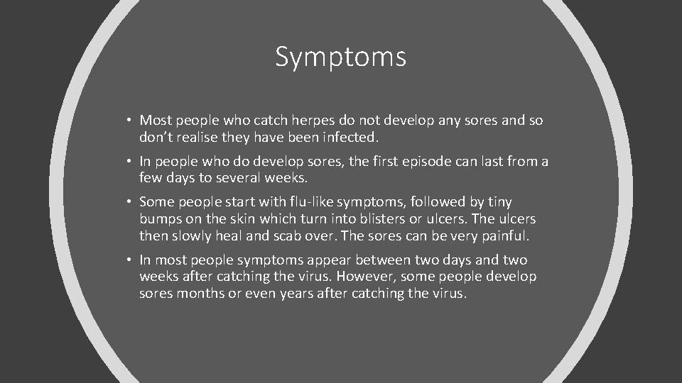 Symptoms • Most people who catch herpes do not develop any sores and so