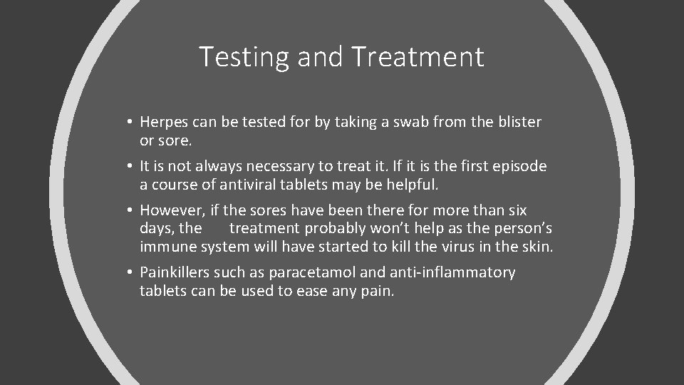 Testing and Treatment • Herpes can be tested for by taking a swab from