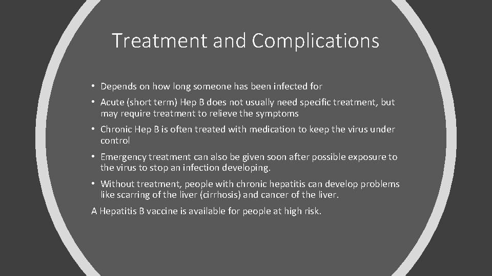 Treatment and Complications • Depends on how long someone has been infected for •