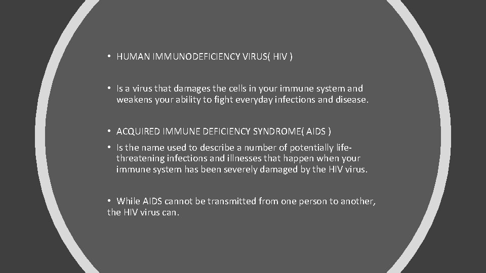  • HUMAN IMMUNODEFICIENCY VIRUS( HIV ) • Is a virus that damages the