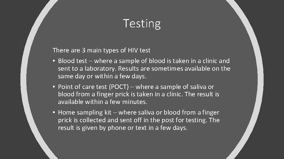 Testing There are 3 main types of HIV test • Blood test – where