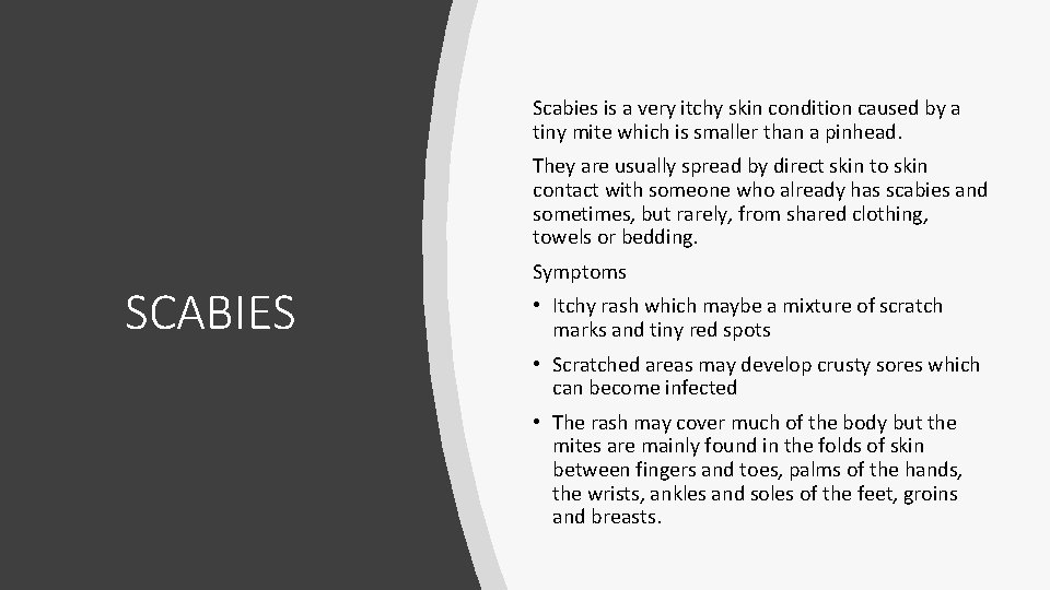 Scabies is a very itchy skin condition caused by a tiny mite which is