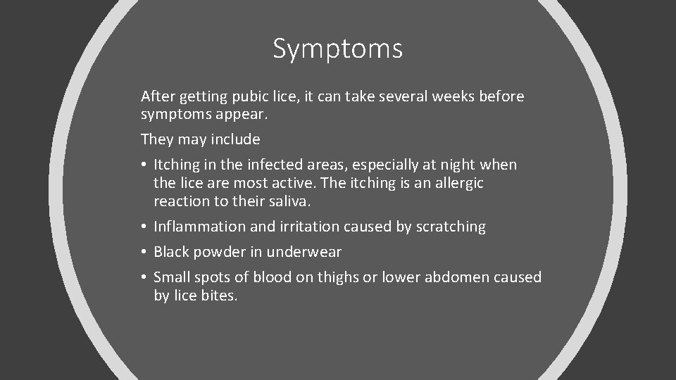 Symptoms After getting pubic lice, it can take several weeks before symptoms appear. They