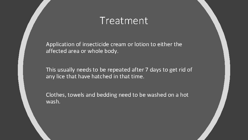 Treatment Application of insecticide cream or lotion to either the affected area or whole