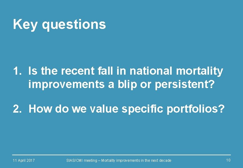 Key questions 1. Is the recent fall in national mortality improvements a blip or
