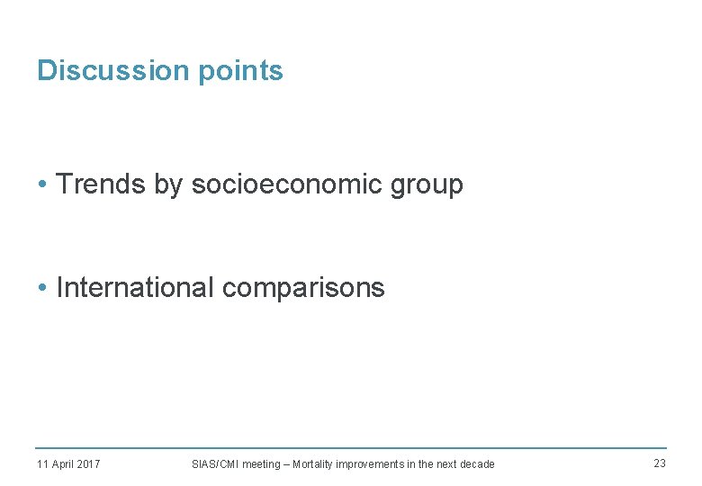 Discussion points • Trends by socioeconomic group • International comparisons 11 April 2017 SIAS/CMI