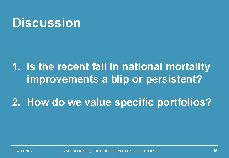 Discussion 1. Is the recent fall in national mortality improvements a blip or persistent?