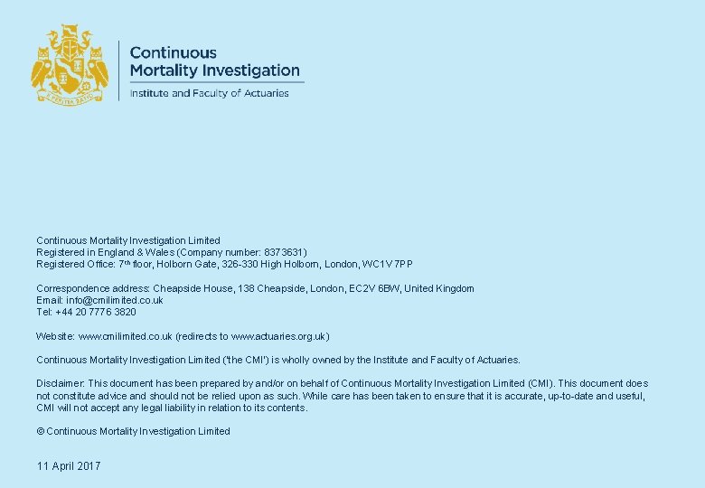 Continuous Mortality Investigation Limited Registered in England & Wales (Company number: 8373631) Registered Office: