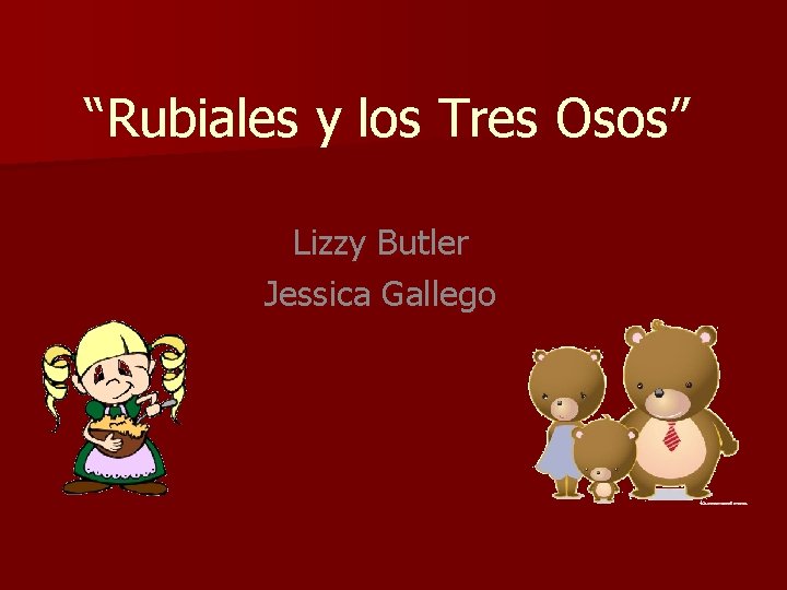 “Rubiales y los Tres Osos” Lizzy Butler Jessica Gallego 