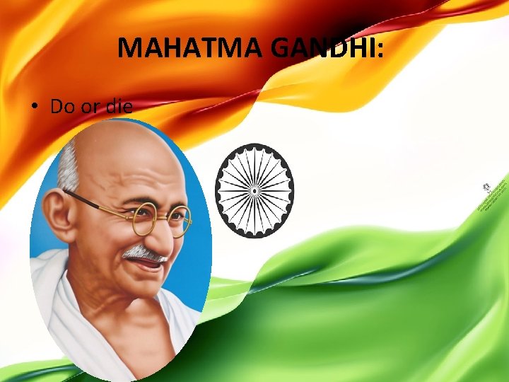 MAHATMA GANDHI: • Do or die 